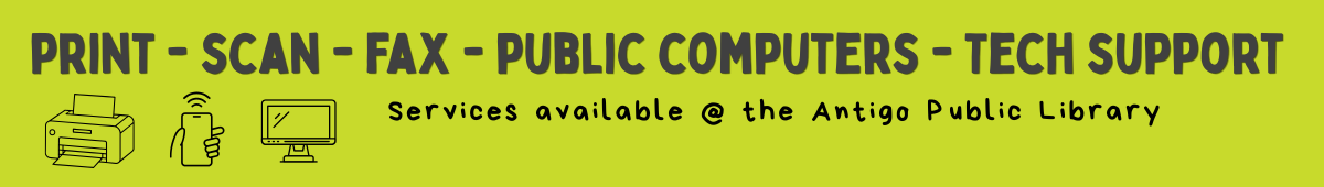 Print, scan, fax, public computers, and tech support. Services available at the Antigo Public Library
