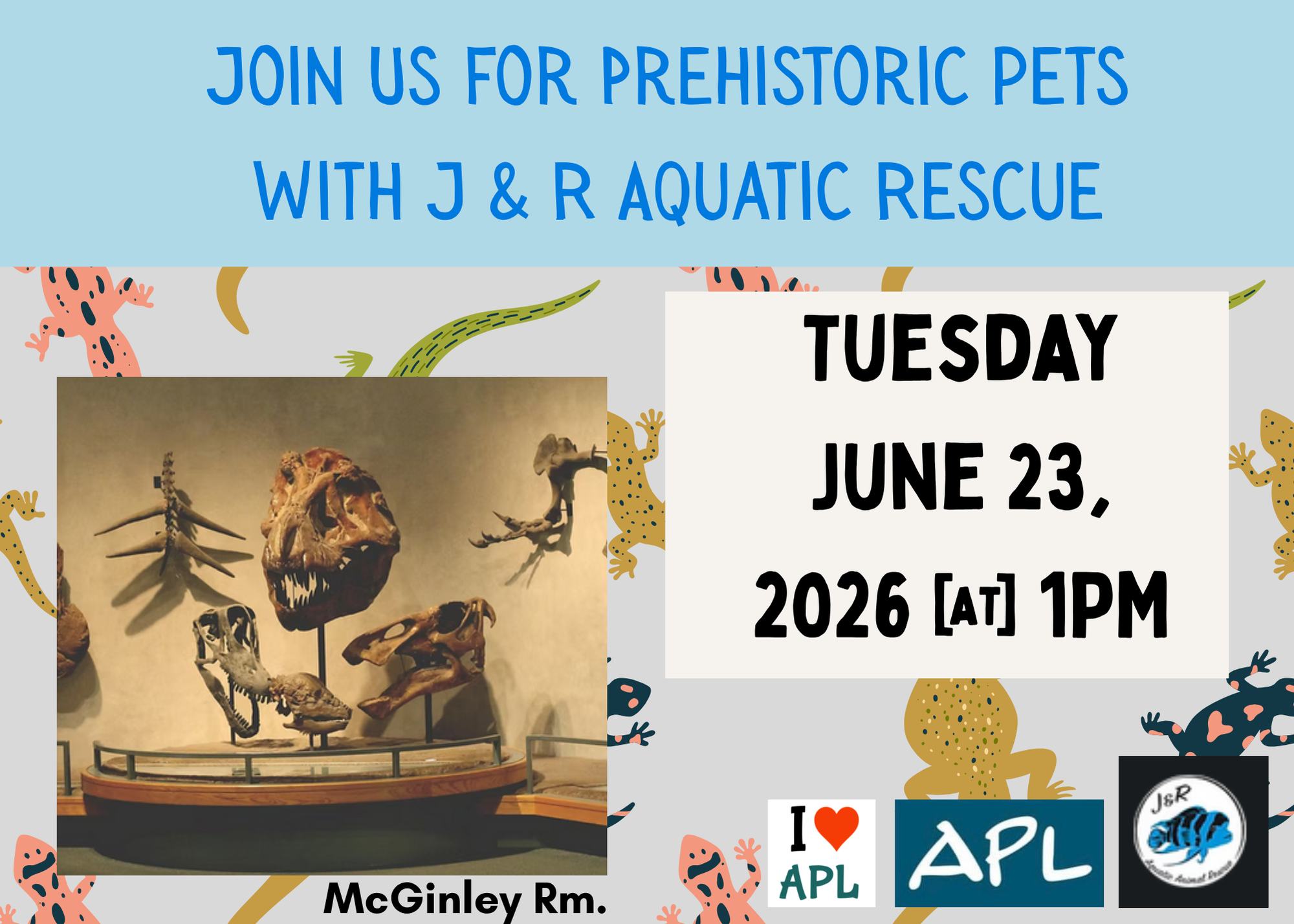 J&R Aquatics Prehistoric Pets on June 23, 2026 at 1PM in the McGinley room.