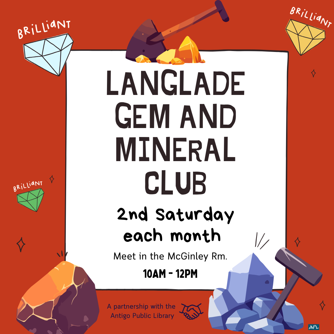 The Langlade Gem and Mineral Club meets the second Saturday of each month in the McGinley room from 10AM - 12PM