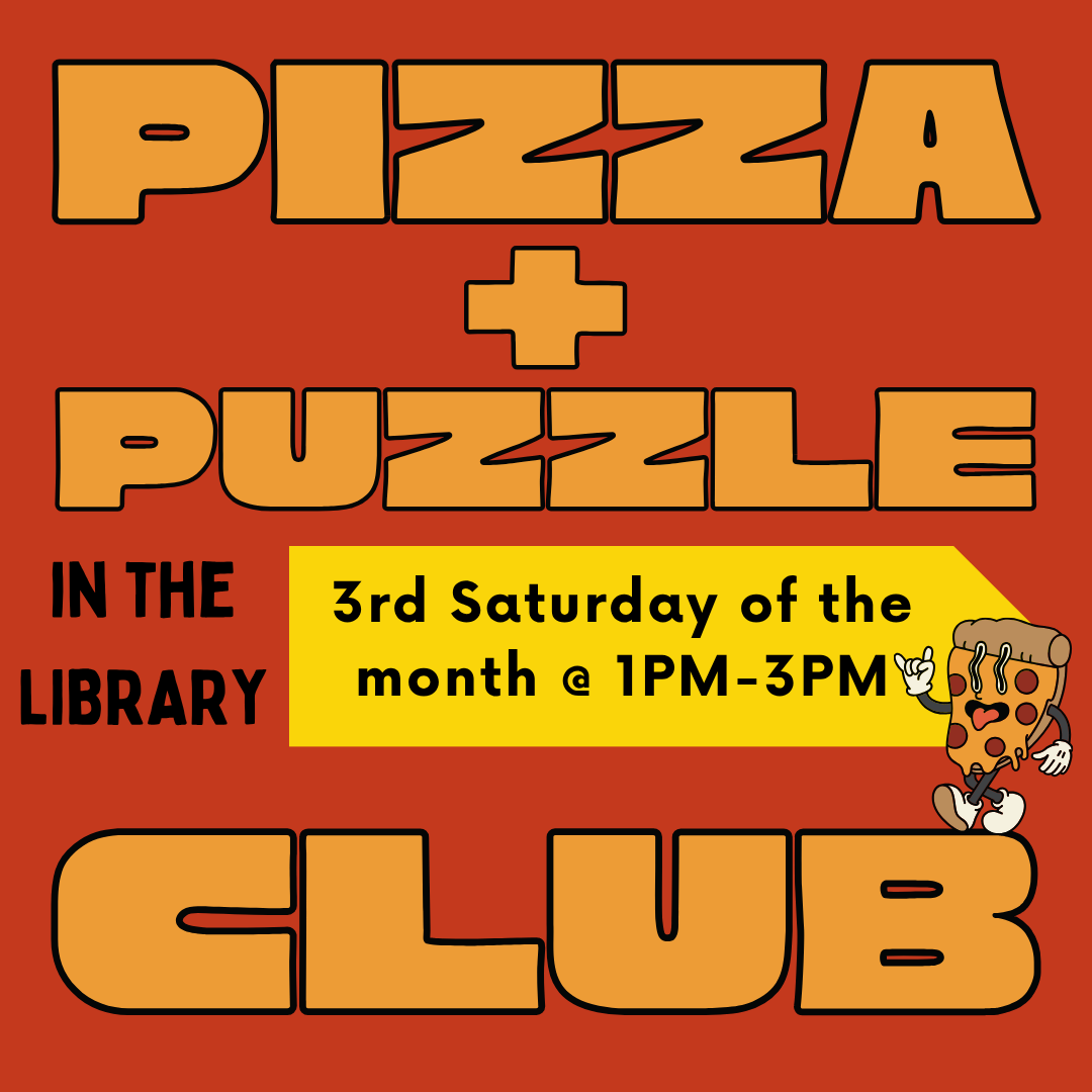 Pizza + Puzzles in the library the third Saturday of each month from 1PM - 3PM.