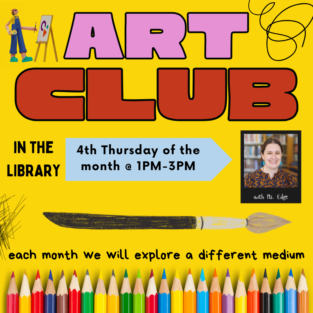 Art Club meets the fourth Thursday of each month in the library from 1-3PM with Ms. Edge