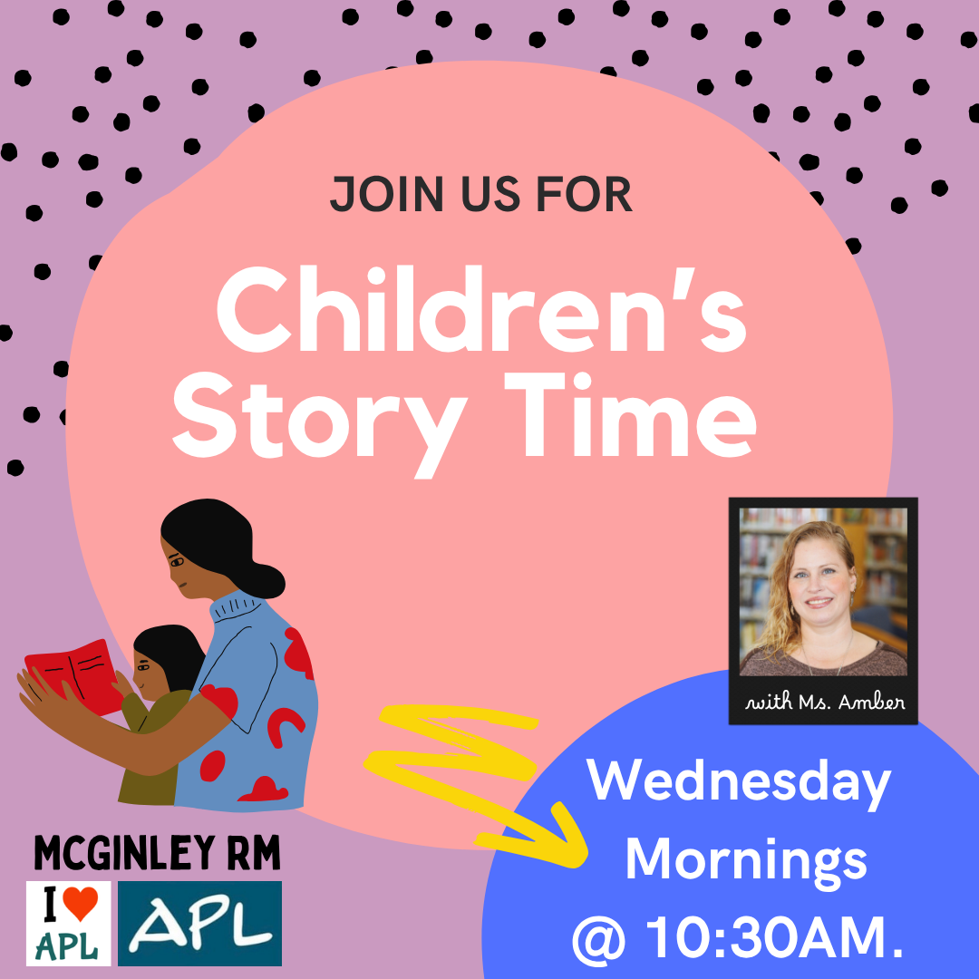 Children's Story Time Wednesday morning from 10:30AM - 11:30AM in the McGinley room with Ms. Amber