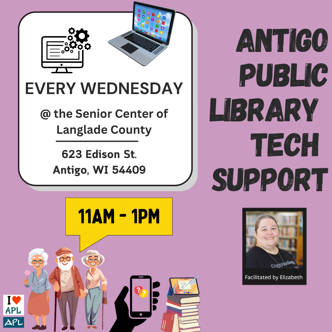 Tech Support at the Langlade County Senior Center Wednesdays from 11AM - 1PM with Elizabeth.