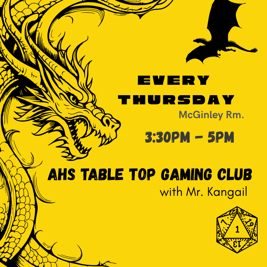 AHS Table Top Gaming Club meets in the McGinley room of the library from 3:30PM - 5PM every Thursday.
