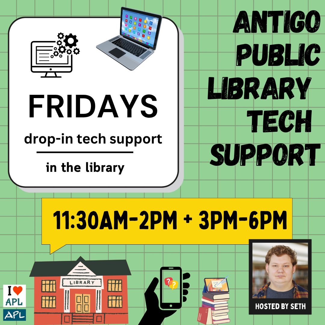 Tech support in the library with Seth on Friday from 11:30AM - 2PM and 3PM - 6PM.