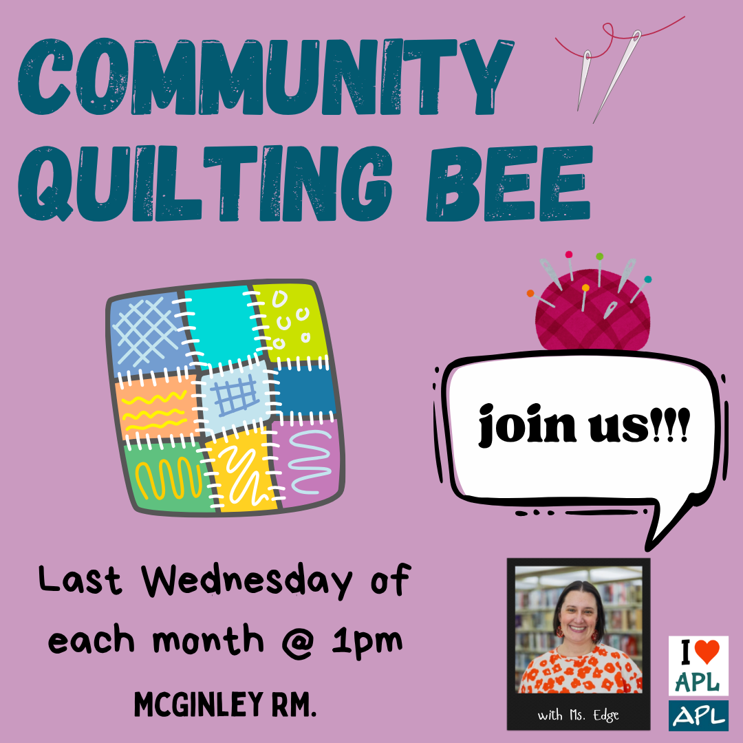 Community Quilting Bee. The last Wednesday of each month @ 1PM in the McGinley room.