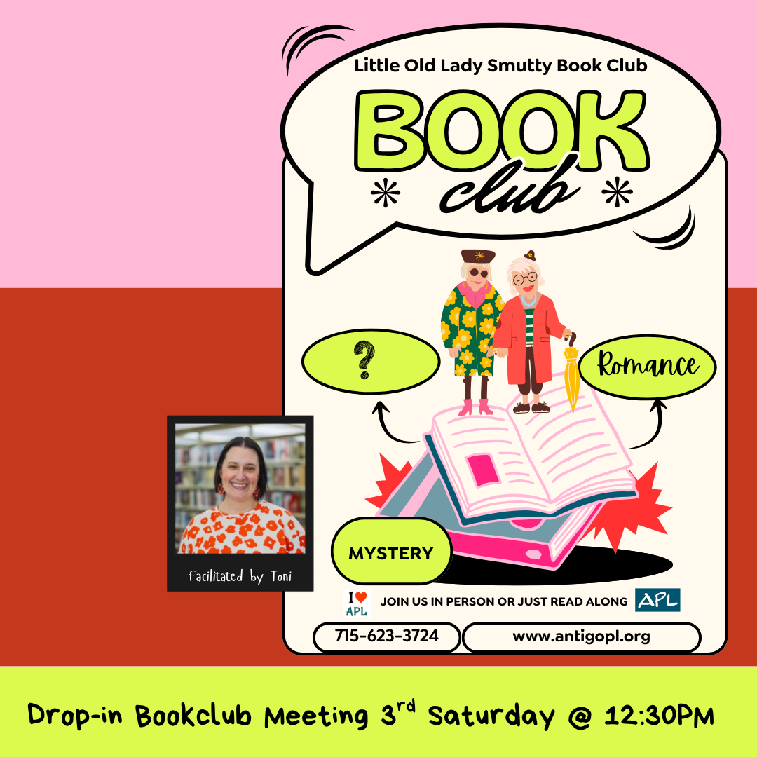 The Little Old Lady Smutty Book Club hosted by Toni. Meets the third Saturday each month at 12:30PM in the library.